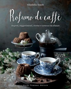 Profumo di caffè. Segreti, suggerimenti, ricette e certezze da sfatare